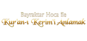 Bayraktar Hoca ile Kur'an-ı Kerim'i Anlamak
