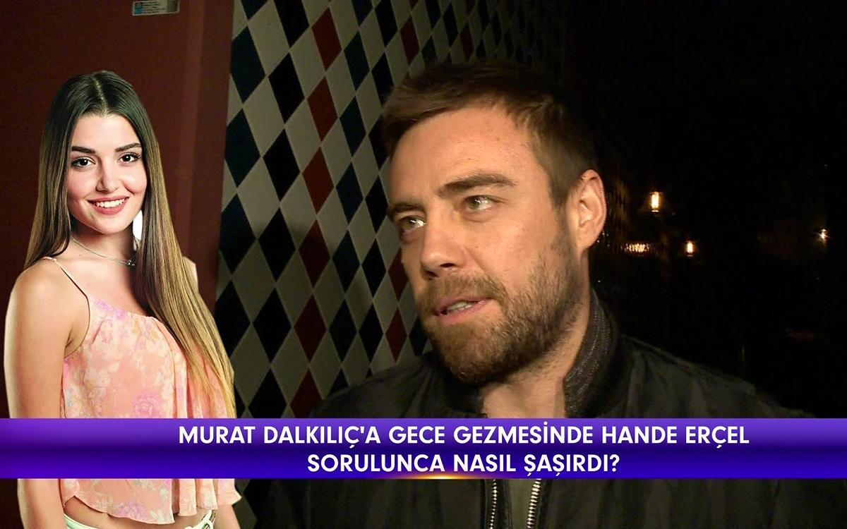 Murat Dalkılıç'tan Hande Erçel açıklaması!