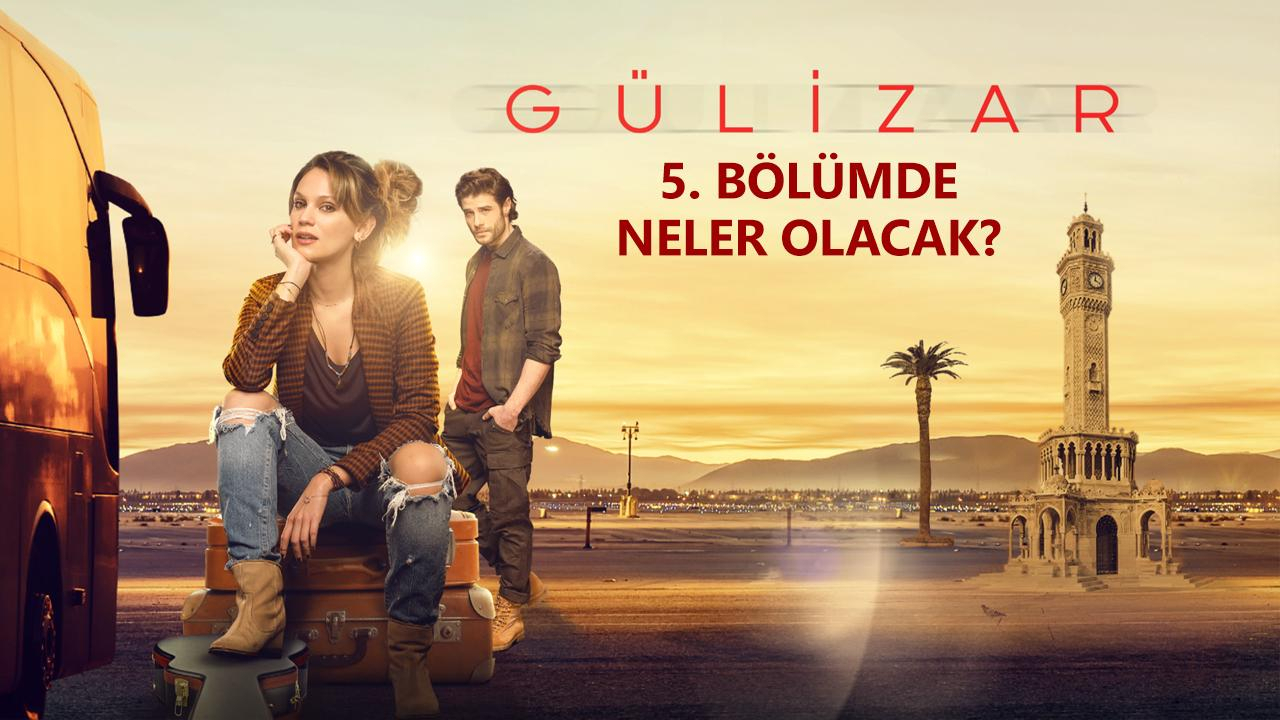 Gülizar 5. Bölümde Neler Olacak?