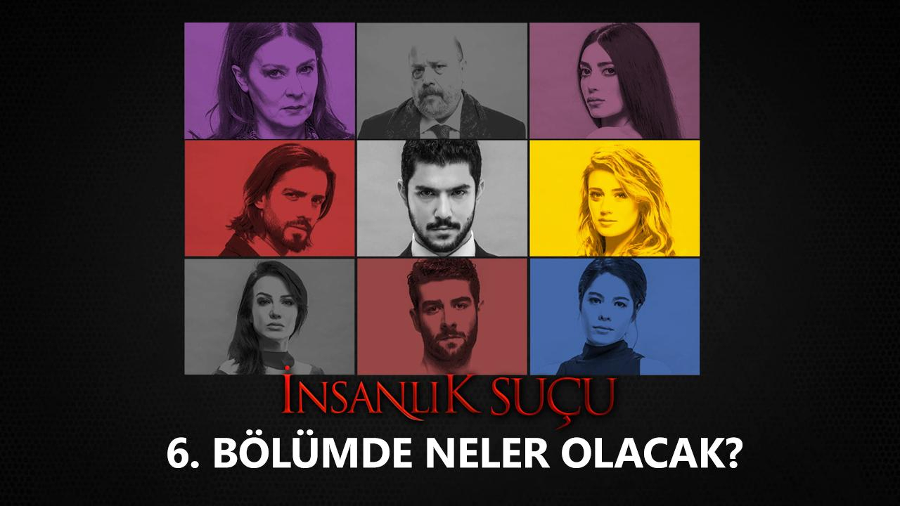 İnsanlık Suçu 6. Bölümde Neler Olacak?