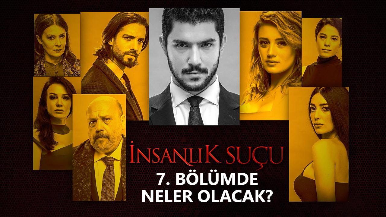 İnsanlık Suçu 7. Bölümde Neler Olacak?