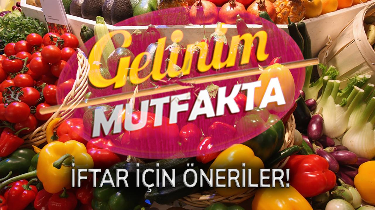 Gelinim Mutfakta programından iftar için öneriler - 2