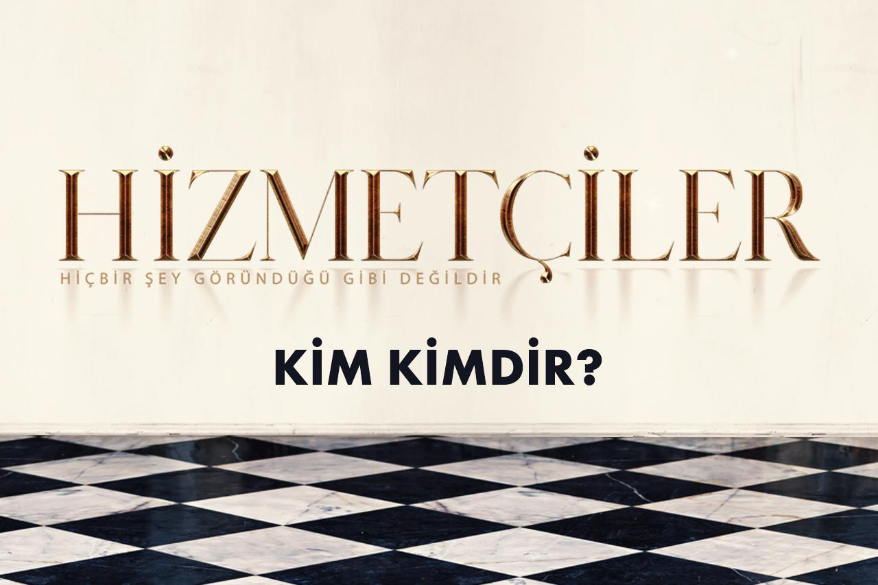 Hizmetçiler dizisinde kim kimdir?