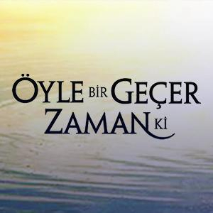 Öyle Bir Geçer Zaman Ki