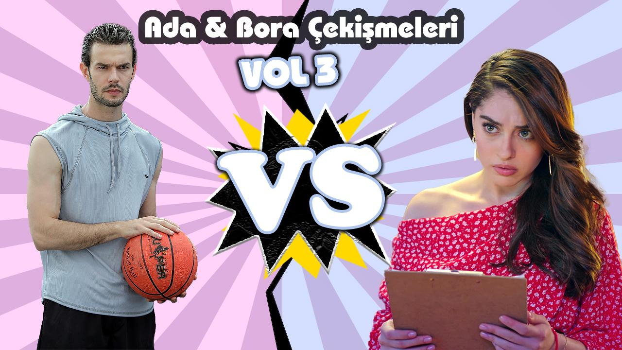Ada ve Bora çekişmeleri - VOL 3