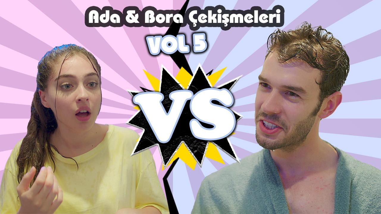 Ada ve Bora çekişmeleri - VOL 5