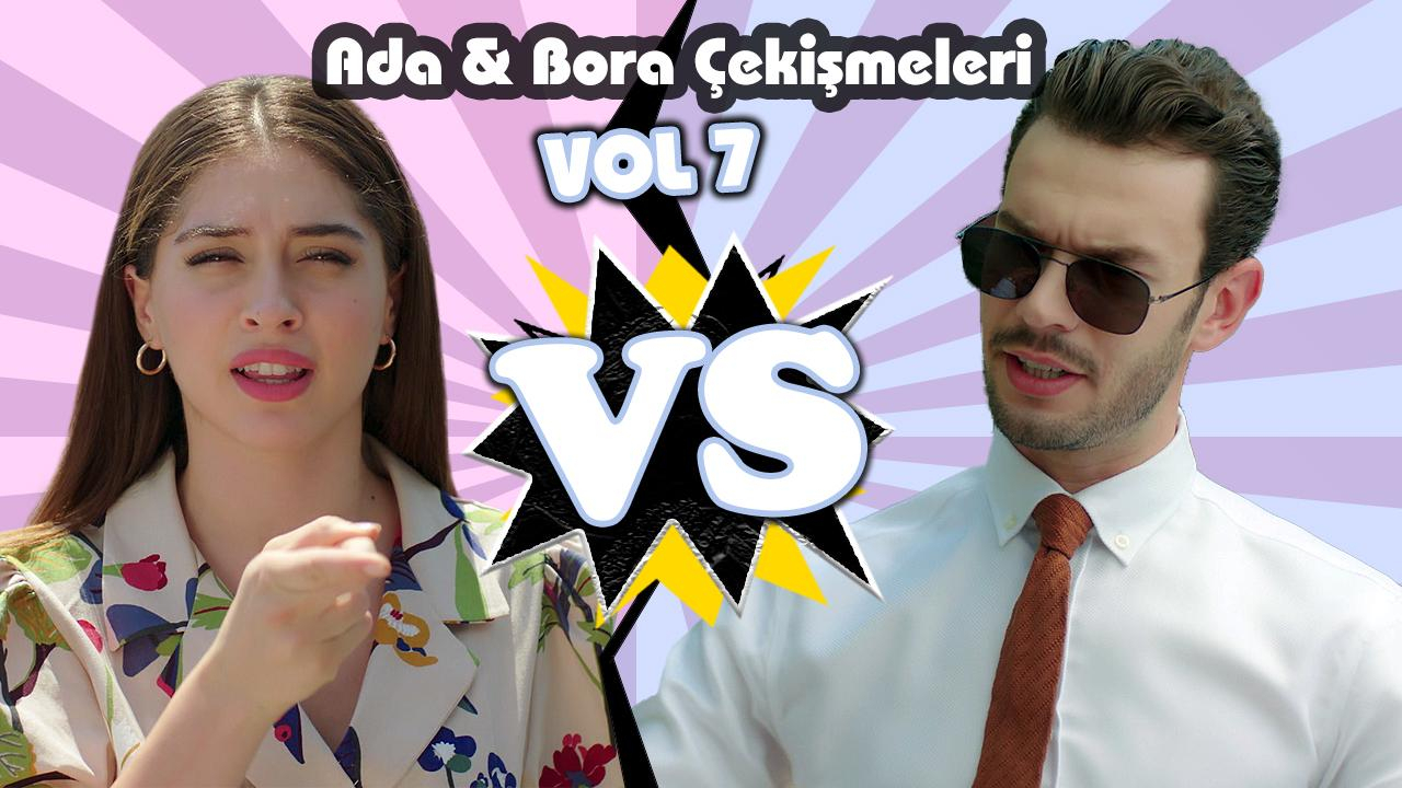 Ada ve Bora çekişmeleri - VOL 7