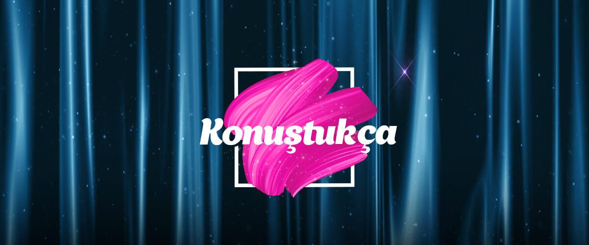 Konuştukça