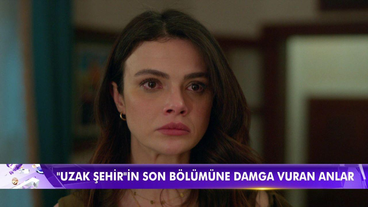 "Uzak Şehir"in son bölümüne damga vuran anlar!