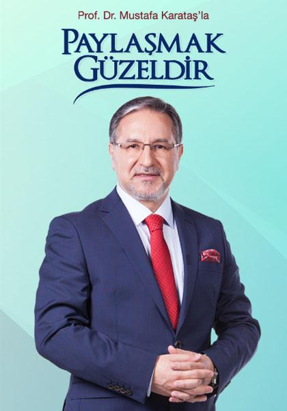 Prof. Dr. Mustafa Karataş'la Paylaşmak Güzeldir