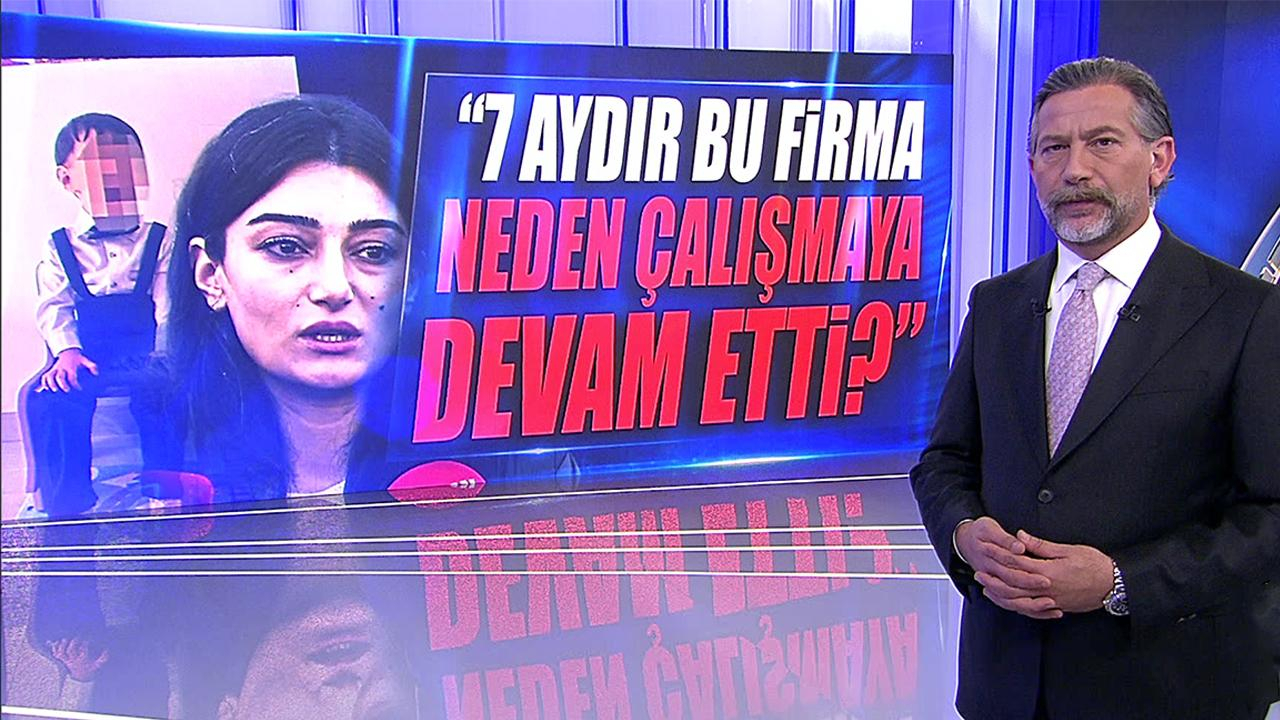 “7 aydır bu firma neden çalışmaya devam etti?”