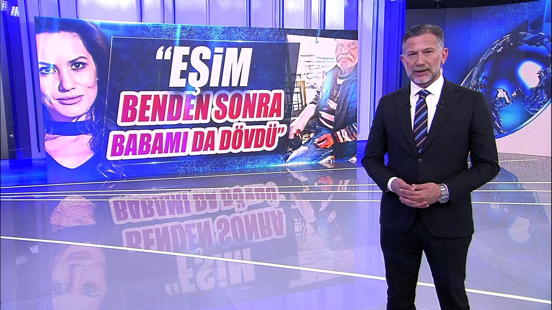 “Eşim benden sonra babamı da dövdü”