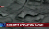 IŞİD'e hava operasyonu yapıldı!