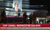 CHP Genel Merkezi'ne Saldırı!