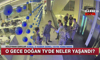 O gece Doğan Tv'de neler yaşandı?