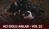 Ekibin acı dolu anları - VOL 22