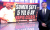 Somer Şef'e 5 yıl 6 ay hapis cezası!