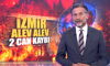 İzmir alev alev: 2 can kaybı!
