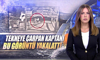 Tekneye çarpan kaptanı bu görüntü yakalattı!