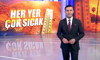 Her yer çok sıcak