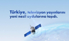 Türkiye, televizyon yayınlarını yeni nesil uydularına taşıdı!