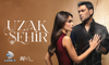 Uzak Şehir'in 3. sezon afişi görücüye çıktı!
