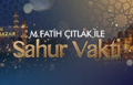 M. Fatih Çıtlak ile Sahur Vakti