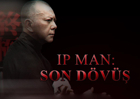 IP Man:  Son Dövüş