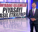 Dünyadaki gelişmeler piyasayı nasıl etkiledi?