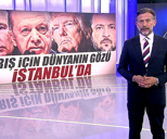 Barış için dünyanın gözü İstanbul'da!