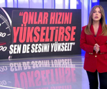 "Onlar hızını yükseltirse, sen de sesini yükselt"
