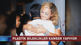 Plastik bileklikler kanser yapıyor!