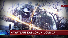 Hayatları kablonun ucunda!