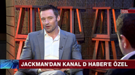 Jackman'dan, Kanal D Haber'e özel