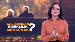 Çalışmadan emeklilik mümkün mü?