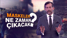 Maskeler ne zaman çıkacak?