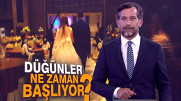 Düğünler ne zaman başlayacak?