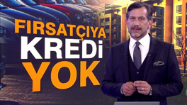 Fırsatçıya kredi yok!