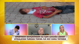 10 yaşındaki çocuğu darp eden, Turhan Yüksel Neler Oluyor Hayatta'ya konuştu!