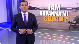 Tam kapanma mı geliyor?