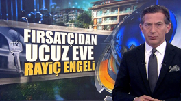 Fırsatçıdan ucuz eve rayiç engeli!