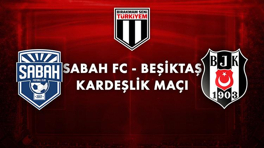  Sabah FC& Beşiktaş Kardeşlik Maçı canlı yayınla Kanal D’de ekrana geliyor!