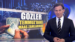 Gözler Temmuz'daki maaş zammında!