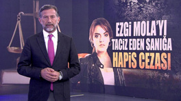 Ezgi Mola'yı taciz eden sanığa hapis cezası!