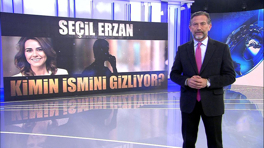 Seçil Erzan kimin ismini gizliyor?