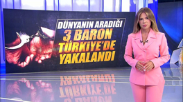 Dünyanın aradığı 3 baron Türkiye'de yakalandı!