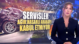 Servisler ağır hasarlı arabayı kabul etmiyor!