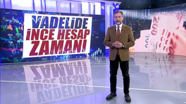 Vadelide ince hesap zamanı!