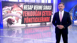 Hesap verme sırası yenidoğan çetesi yöneticilerinde!