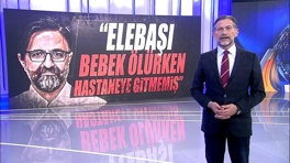 "Elebaşı bebek ölürken hastaneye gitmemiş"